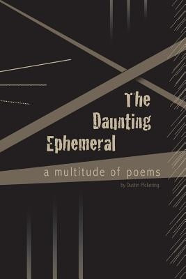The Daunting Ephemeral by Pickering, Dustin