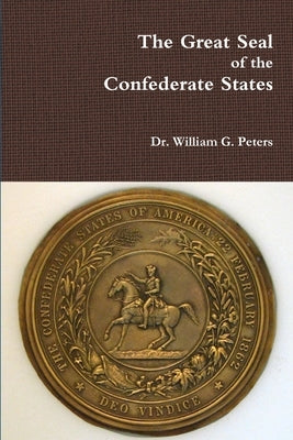 The Great Seal of the Confederate States by Peters, William