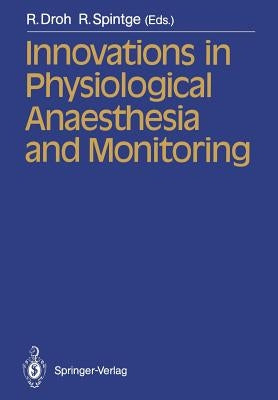 Innovations in Physiological Anaesthesia and Monitoring by Droh, R.