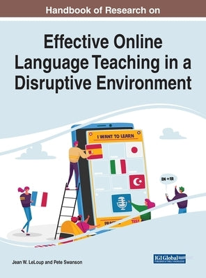 Handbook of Research on Effective Online Language Teaching in a Disruptive Environment by LeLoup, Jean W.