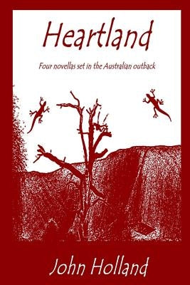 Heartland: Four novellas set in the Australian outback by Holland, John
