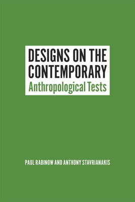 Designs on the Contemporary: Anthropological Tests by Rabinow, Paul