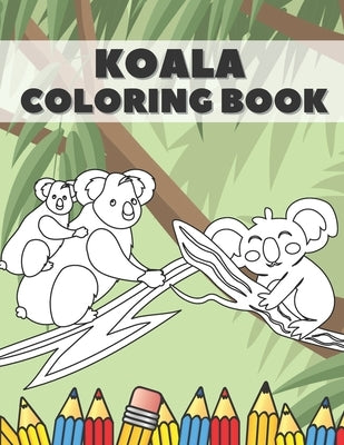 Koala Coloring Book: Cute Bear Animals Designs Pages for Kids Boys Girls Adults Stress Relieving Relaxation Fun by Bowen, Martha