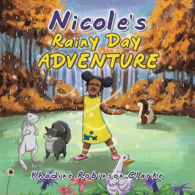 Nicole's Rainy Day Adventure by Robinson-Clarke, Khadine