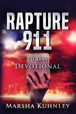 Rapture 911 10 Day Devotional by Kuhnley, Marsha