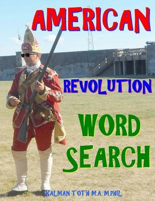 American Revolution Word Search: 133 Extra Large Print Inspirational Themed Puzzles by Toth M. a. M. Phil, Kalman