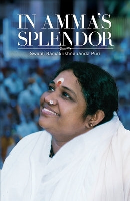 In Amma's Splendor by Swami Ramakrishnananda Puri