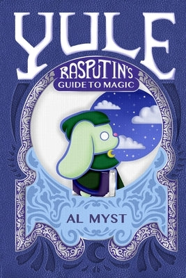 Rasputin's Guide to Magic: Yule by Myst, Al