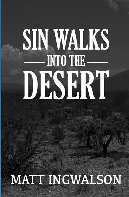 Sin Walks Into The Desert by Ingwalson, Matt