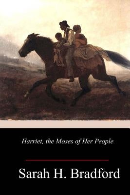 Harriet, the Moses of Her People by Bradford, Sarah H.