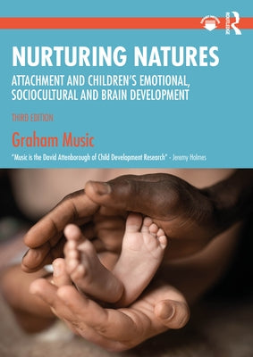 Nurturing Natures: Attachment and Children's Emotional, Sociocultural and Brain Development by Music, Graham
