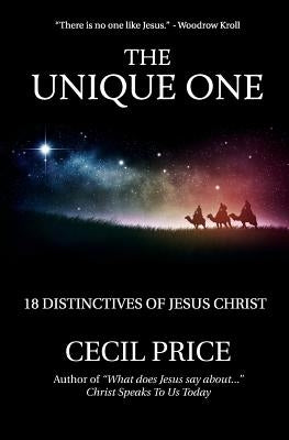 The Unique One: 18 Distinctives of Jesus Christ by Price, Cecil