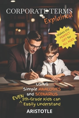Corporate Terms Explained: Using Simple Analogies and Scenarios 5th-Grade Kids Can Easily Understand by Pineda, Aristotle