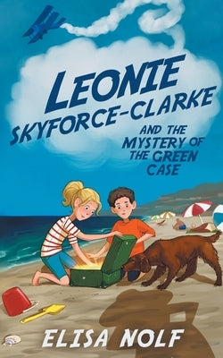 Leonie Skyforce-Clarke and the Mystery of the Green Case by Nolf, Elisa