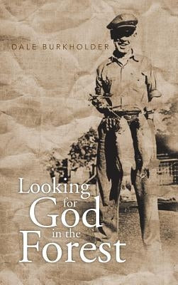 Looking for God in the Forest by Burkholder, Dale