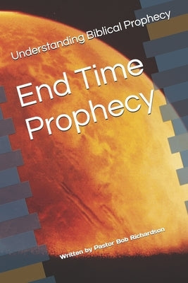 End Time Prophecy by Richardson, Bob