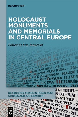 Holocaust Monuments and Memorials in Central Europe by Janáčová, Eva