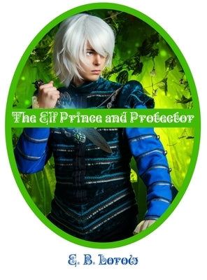 The Elf Prince and Protector by Lorow, Elisabeth