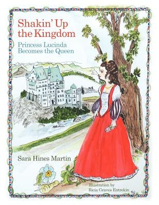 Shakin' Up the Kingdom: Princess Lucinda Becomes the Queen by Martin, Sara Hines