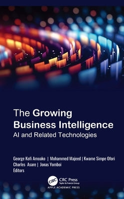 The Growing Business Intelligence: AI and Related Technologies by Amoako, George Kofi