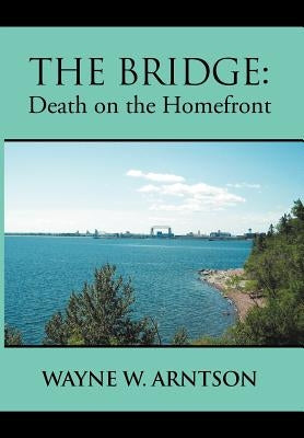 The Bridge: Death on the Homefront by Arntson, Wayne W.