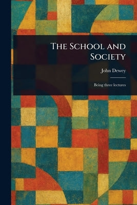The School and Society by Dewey, John