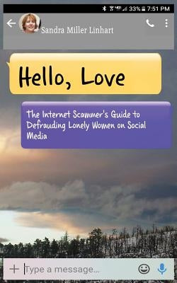 Hello, Love: The Internet Scammer's Guide to Defrauding Lonely Women on Social Media by Linhart, Sandra Miller
