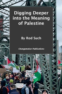 Digging Deeper into the Meaning of Palestine by Such, Rod