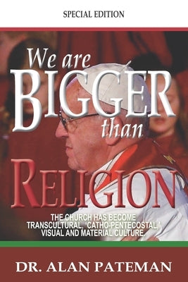We are Bigger than Religion by Pateman, Alan