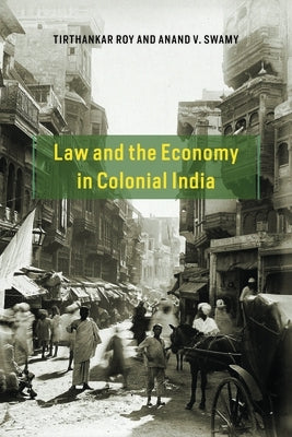 Law and the Economy in Colonial India by Roy, Tirthankar