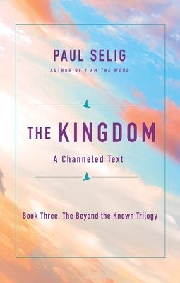 The Kingdom: A Channeled Text by Selig, Paul