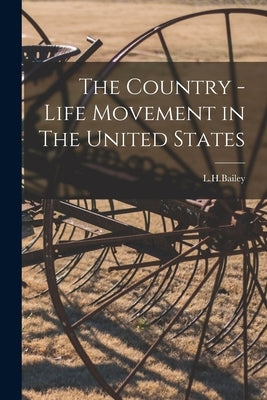 The Country - Life Movement in The United States by L. H. Bailey