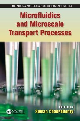 Microfluidics and Microscale Transport Processes by Chakraborty, Suman