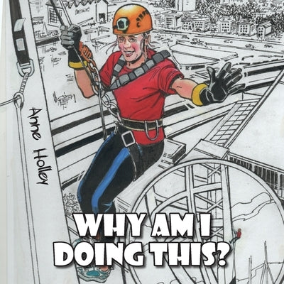 Why am I doing this? by Holley, Anne