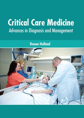 Critical Care Medicine: Advances in Diagnosis and Management by Holland, Ronan