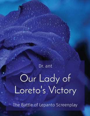 Our Lady of Loreto's Victory: The Battle of Lepanto Screenplay by Vento, Anthony T.