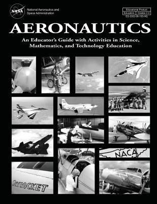 Aeronautics: An Educator's Guide with Activities in Science, Mathematics, and Technology Education by Admininstration, National Aeronautics an