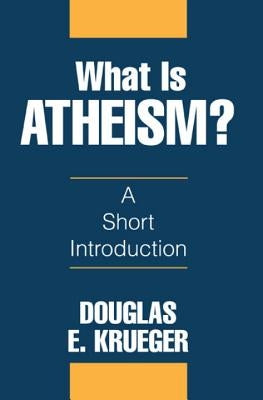 What Is Atheism? by Krueger, Douglas E.