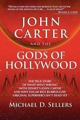 John Carter and the Gods of Hollywood: How the sci-fi classic flopped at the box office but continues to inspire fans and filmmakers by Sellers, Michael D.