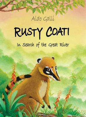 Rusty Coati: In Search of the Great River by Galli, Aldo