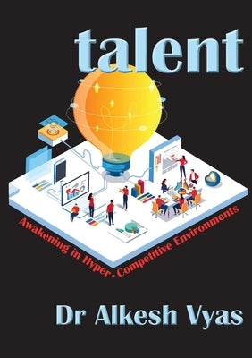 talent: Awakening in Hyper-Competitive Environments by Vyas, Alkesh