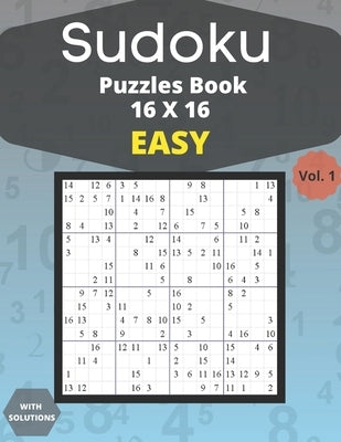 Sudoku easy Puzzles 16 X 16 - volume 1: 100 easy Sudoku 16 X 16 Puzzles book for adults with Solutions - Large Print - One Puzzle Per Page (Volume 1) by Edition, Houss