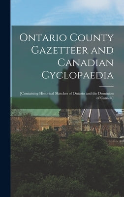 Ontario County Gazetteer and Canadian Cyclopaedia [microform]: [containing Historical Sketches of Ontario and the Dominion of Canada] by Anonymous