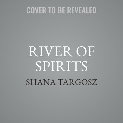 River of Spirits by Targosz, Shana