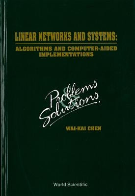 Linear Networks and Systems: Algorithms and Computer-Aided Implementations: Problems and Solutions by Chen, Wai-Kai