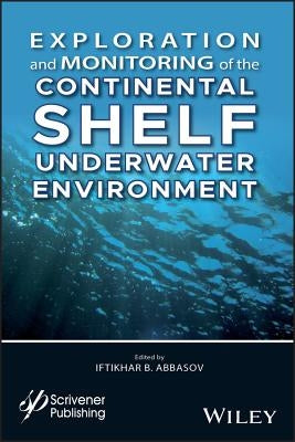 Exploration and Monitoring of the Continental Shelf Underwater Environment by Abbasov, Iftikhar B.