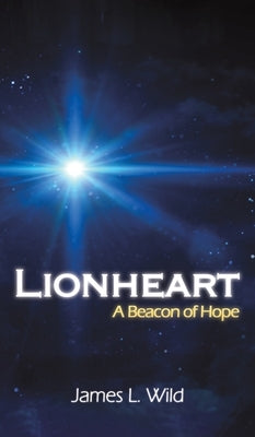 Lionheart: A Beacon of Hope by Wild, James L.