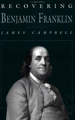 Recovering Benjamin Franklin by Campbell, James