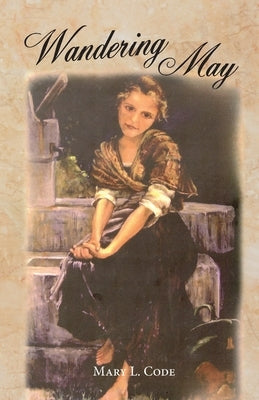 Wandering May: Or, Come Unto Me by Code, Mary L.