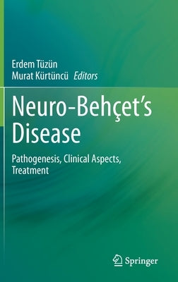 Neuro-Behçet's Disease: Pathogenesis, Clinical Aspects, Treatment by Tüzün, Erdem